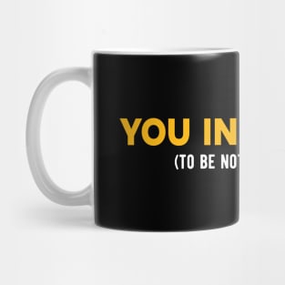YOU INSPIRE ME (NOT) Mug